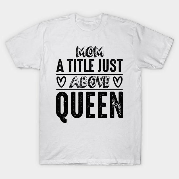 Mom a little just above queen T-Shirt by Fun Planet